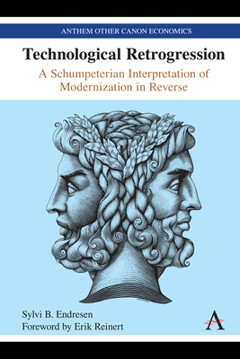 Technological Retrogression: A Schumpeterian Interpretation of Modernization in Reverse (Kindle Edition)
