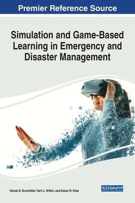 Simulation and Game-based Learning in Emergency and Disaster Management (Advances in Educational Technologies and Instructional Design)