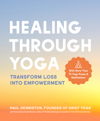Healing Through Yoga: Transform Loss into Empowerment -With More Than 75 Yoga Poses and Meditations (Paperback)