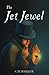 The Jet Jewel by C.M. Bakker