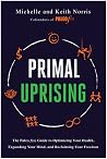 Primal Uprising: The Paleo f(x) Guide to Optimizing Your Health, Expanding Your Mind, and Reclaiming Your Freedom Primal Uprising: The Paleo f(x) Guide to Optimizing Your Health, Expanding Your Mind, and Reclaiming Your Freedom