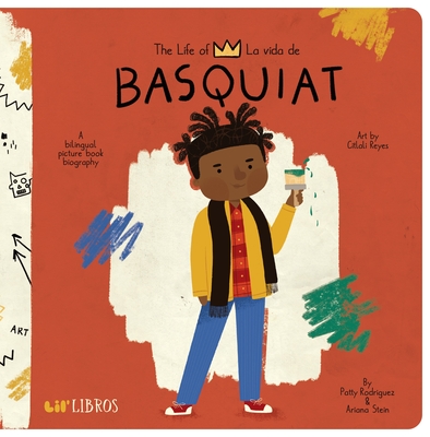 The Life of / La vida de Basquiat: A Bilingual Picture Book Biography (Lil' Libros)