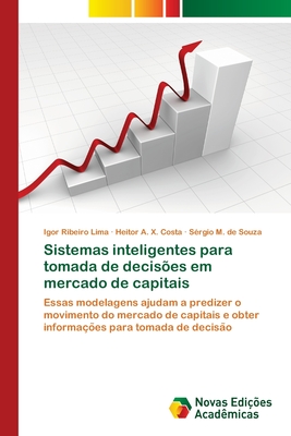 Sistemas inteligentes para tomada de decisões em mercado de capitais: Essas modelagens ajudam a predizer o movimento do mercado de capitais e obter ... para tomada de decisão (Portuguese Edition)