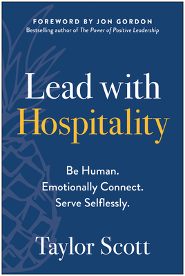 Lead with Hospitality: Be Human. Emotionally Connect. Serve Selflessly.