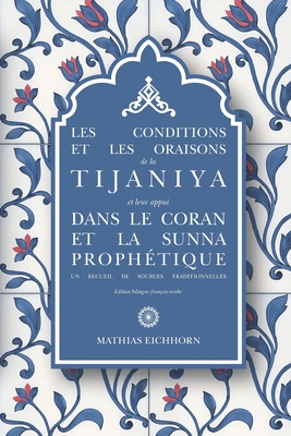 Les conditions et les oraisons de la Tijaniya: et leur appui dans le Coran et la Sunna Prophétique (French Edition)