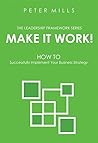 Make It Work: How to Successfully Implement Your Business Strategy (The Leadership Framework)