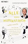 Alle sind musikalisch – außer manche: Alles über die wunderbare Welt der Musik – und der Beweis, dass wir viel musikalischer sind, als wir denken (German Edition)