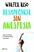 Desapegarse sin anestesia: Cómo fortalecer la independencia emocional / Detaching without Anesthesia: Como fortalece la independencia emocional (Spanish Edition)