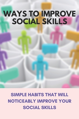 Ways To Improve Social Skills: Simple Habits That Will Noticeably Improve Your Social Skills: Overcome Stage Fear