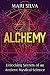 Alchemy: Unlocking Secrets of an Ancient Mystical Science (Spiritual Philosophies)