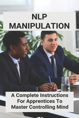 NLP Manipulation: A Complete Instructions For Apprentices To Master Controlling Mind: Psychology Today Find A Therapist