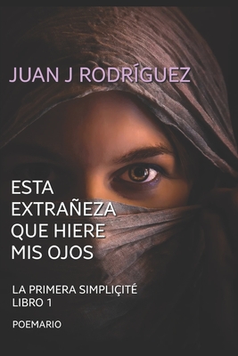 Esta extrañeza que hiere mis ojos: La primera simpliçité (Spanish Edition)