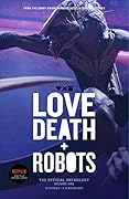 Love, Death and Robots: The Official Anthology: Volume One