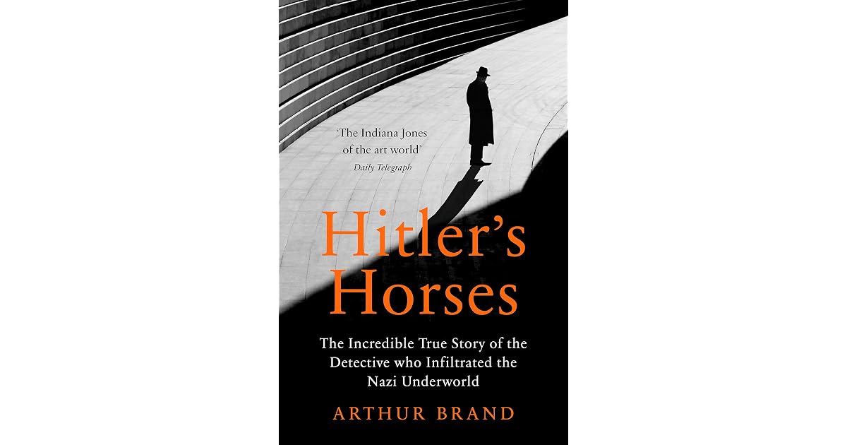 Hitler's Horses: The Incredible True Story of the Detective who