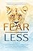 Fear Less: Transforming Fear Into Courage within Relationships, Career, Society, and Self