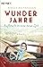 Wunderjahre - Aufbruch in eine neue Zeit: Roman (German Edition)