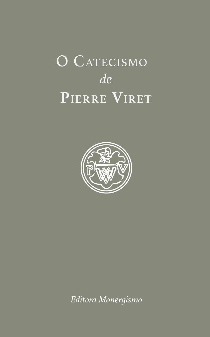 O catecismo de Pierre Viret (Portuguese Edition)