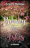 Beauty for Ashes: a memoir