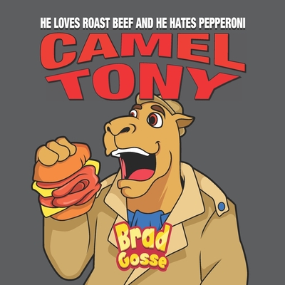 Camel Tony: He Loves Roast Beef and He Hates Pepperoni (Rejected Children's Books (Funny Books For Adults))