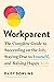Workparent: The Complete Guide to Succeeding on the Job, Staying True to Yourself, and Raising Happy Kids