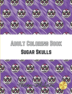 Adult Coloring Book - Sugar Skulls: Sugar skull coloring book for adults - 40 Sugar Skulls - Tattoo designs with flowers