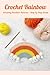 Crochet Rainbow by TAMMILA SMITH
