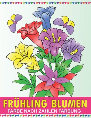 Fr�hling Blumen Farbe nach Zahlen F�rbung: Kunsttherapie, entspannende Seiten mit bl�henden G�rten, Landschaften, Natur und vielem mehr!
