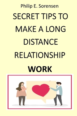 Secret Tips to Make a Long Distance Relationship Work: Don't Allow Long-Distance To Robb You Of Your Happiness