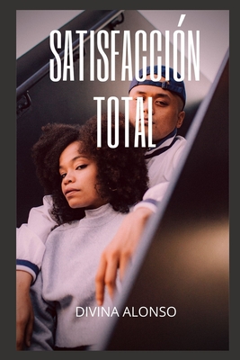 Satisfacción total: Aventuras y fantasías sexuales, recopilaciones de historias sexuales, recuerdos íntimos y eróticos, relatos sexuales para adultos, citas y placeres