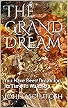 THE GRAND DREAM: You Have Been Dreaming, Its Time To Wake-Up (SELF DISCOVERY)
