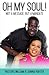 Oh My Soul!