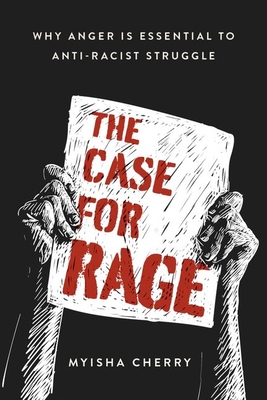 The Case for Rage: Why Anger Is Essential to Anti-Racist Struggle (Hardcover)