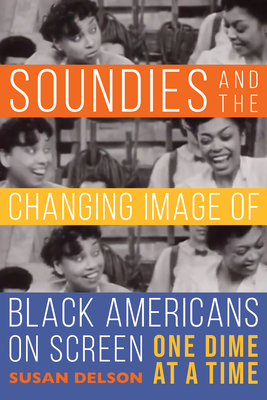 Soundies and the Changing Image of Black Americans on Screen: One Dime at a Time (Hardcover)