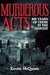 Murderous Acts: 100 Years of Crime in the Midwest