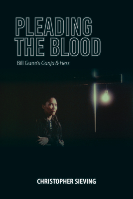 Pleading the Blood: Bill Gunn's Ganja & Hess (Studies in the Cinema of the Black Diaspora)