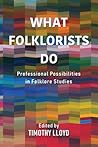 What Folklorists Do: Professional Possibilities in Folklore Studies
