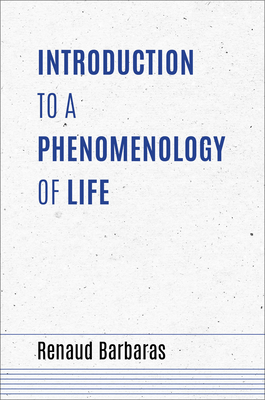 Introduction to a Phenomenology of Life (Studies in Continental Thought)