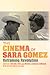 The Cinema of Sara Gómez by Susan Lord