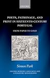 Poets, Patronage, and Print in Sixteenth-Century Portugal: From Paper to Gold (Oxford Modern Languages and Literature Monographs)