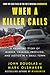 When a Killer Calls: A Haunting Story of Murder, Criminal Profiling, and Justice in a Small Town (Cases of the FBI's Original Mindhunter, #2)