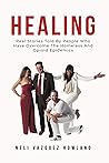 HEALING: Real Stories Told By People Who Have Overcome The Homeless And Opioid Epidemics