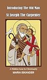 Introducing the Old Man St Joseph the Carpenter: A Hidden Gem in Christianity