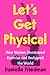 Let's Get Physical How Women Discovered Exercise and Reshaped the World by Danielle Friedman