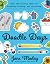 Doodle Days: Over 100 Creative Ideas for Doodling, Drawing, and Journaling
