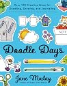 Doodle Days: Over 100 Creative Ideas for Doodling, Drawing, and Journaling Doodle Days: Over 100 Creative Ideas for Doodling, Drawing, and Journaling