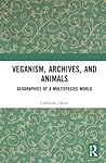 Veganism, Archives, and Animals