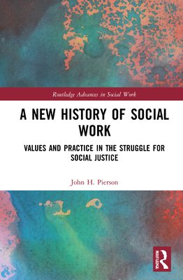 A New History of Social Work (Routledge Advances in Social Work)