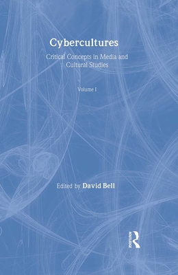 Cybercultures: Critical Concepts in Media and Cultural Studies (Vol. I): Mapping Cyberculture