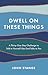 Dwell on These Things by John Stange