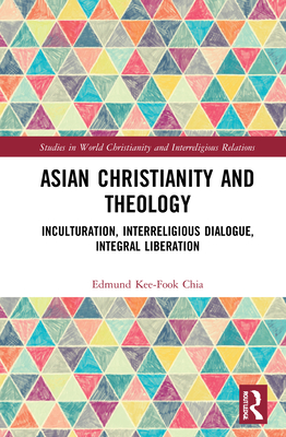 Asian Christianity and Theology (Studies in World Christianity and Interreligious Relations)